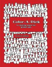 Color-A-Dick a Coloring Book for Grown Ups : Humorous Hand Drawn Image for Stress Relief in Adults