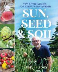 Sun, Seed, and Soil : Tips and techniques for a northern gardener