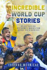 Incredible World Cup Stories : Wildest Tales and Most Dramatic Moments from Uruguay 1930 to Qatar 2022 -- Paperback / softback
