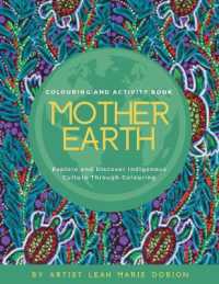 Mother Earth Colouring and Activity Book : Explore and Discover Indigenous Culture through Colouring