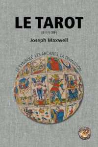 Le Tarot : le symbole, les arcanes, la divination (illustré)