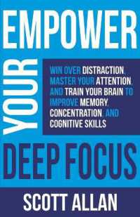 Empower Your Deep Focus : Win over Distraction, Master Your Attention, and Train Your Brain to Improve Memory, Concentration, and Cognitive Skills (Empower Your Success)