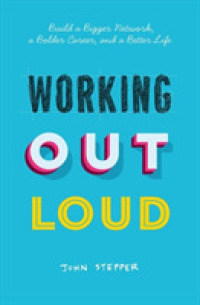 Working Out Loud : A 12-Week Method to Build New Connections, a Better Career, and a More Fulfilling Life