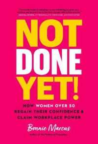 Not Done Yet! : How Women over 50 Regain Their Confidence and Claim Workplace Power -- Hardback