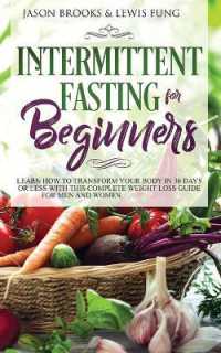 Intermittent Fasting for Beginners : Learn How to Transform Your Body in 30 Days or Less with This Complete Weight Loss Guide for Men and Women