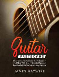 Guitar Fretboard : Discover How to Memorize the Fretboard in Just 1 Day with over 40 Essential Tips and Exercises to Help You Improve Your Memory