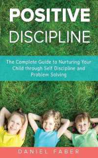 Positive Discipline : The Complete Guide to Nurturing Your Child through Self Discipline and Problem Solving