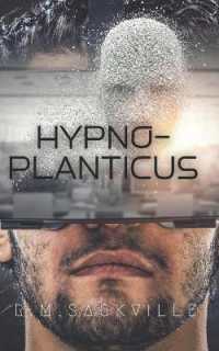 Hypno-Planticus : An Alien Invasion Metaphysical Science Fiction