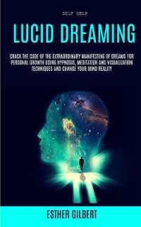 Self Help : Lucid Dreaming: Crack the Code of the Extraordinary Manifesting of Dreams for Personal Growth Using Hypnosis, Meditation and Visualization Techniques and Change Your Mind Reality