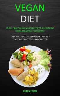 Vegan Diet : 30 All Time Classic Vegan Recipes, Everything from Breakfast to Dessert (Easy and Healthy Vegan Diet Recipes That Will Make You Feel Better)