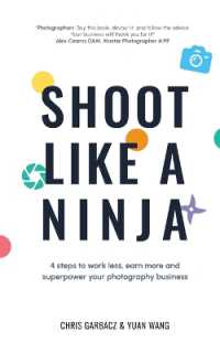 Shoot Like a Ninja : 4 Steps to Work Less, Earn More and Superpower Your Photography Business