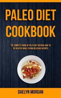 Paleo Diet Cookbook : The Complete Book of Paleo Diet Natural Way to Be Healthy While Eating Delicious Recipes (Paleo Recipes)