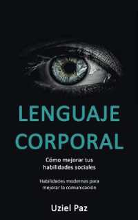 Lenguaje corporal : Cómo mejorar tus habilidades sociales (Habilidades modernas para mejorar la comunicación)