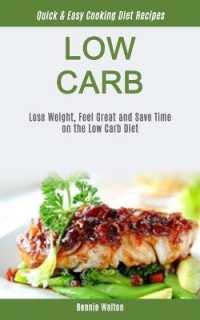 Low Carb : Lose Weight, Feel Great and Save Time on the Low Carb Diet (Quick & Easy Cooking Diet Recipes) (Low Carb for Beginner)