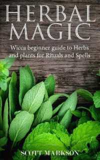 Herbal Magic : Wicca Beginner guide to Herbs and plants for Rituals and Spells
