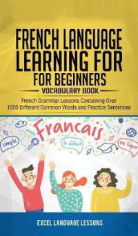 French Language Learning for Beginner's - Vocabulary Book : French Grammar Lessons Containing over 1000 Different Common Words and Practice Sentences