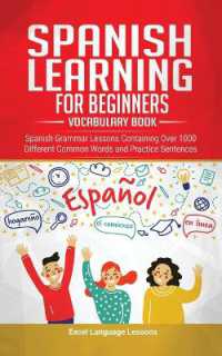 Spanish Language Learning for Beginner's - Vocabulary Book : Spanish Grammar Lessons Containing over 1000 Different Common Words and Practice Sentences