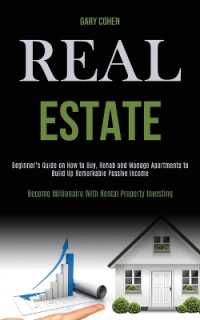 Real Estate : Beginner's Guide on How to Buy, Rehab and Manage Apartments to Build Up Remarkable Passive Income (Become Millionaire with Rental Property Investing)