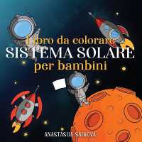 Libro da colorare sistema solare per bambini : Astronauti, pianeti, navi spaziali e universo per bambini dai 6 agli 8 anni