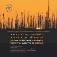 L'histoire de Jack Otter de Waswanipi : The Story of Jack Otter of Waswanipi