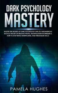 Dark Psychology Mastery : Master the Secrets of Dark Psychology and Its Fundamentals Such as the Art of Reading People, Manipulation Techniques & How to Stop Being Manipulated, and Persuasion Skills!