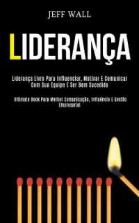 Liderança : Liderança livro para influenciar, motivar e comunicar com sua equipe e ser bem sucedido (Ultimate book para melhor comunicação, influência e gestão empresarial)