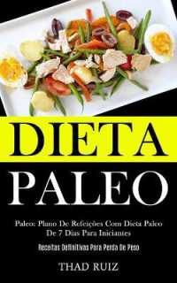 Dieta Paleo : Paleo: Plano de refeições com dieta paleo de 7 dias para iniciantes (Receitas definitivas para perda de peso)
