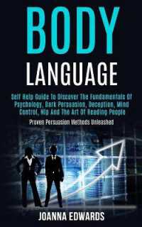 Body Language : Self Help Guide to Discover the Fundamentals of Psychology, Dark Persuasion, Deception, Mind Control, Nlp and the Art of Reading People (Proven Persuasion Methods Unleashed)