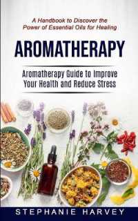 Aromatherapy : Aromatherapy Guide to Improve Your Health and Reduce Stress (A Handbook to Discover the Power of Essential Oils for Healing)