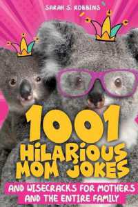 1001 Hilarious Mom Jokes and Wisecracks for Mothers and the Entire Family : Fresh One Liners, Knock Knock Jokes, Stupid Puns, Funny Wordplay and Knee Slappers