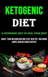 The Ketogenic Diet : A Ketogenic Diet to Feel Your Best (Boost Your Metabolism and Stay Healthy, Including Simple and Delicious Recipes)