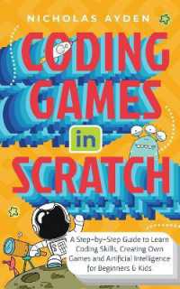 Coding Games in Scratch : A Step-by-Step Guide to Learn Coding Skills, Creating Own Games and Artificial Intelligence for Beginners & Kids