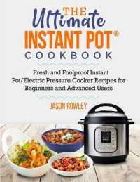 The Ultimate Instant Pot(R) Cookbook: Fresh and Foolproof Instant Pot/Electric Pressure Cooker Recipes for Beginners and Advanced Users: Fresh and Foo