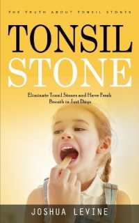 Tonsil Stones : The Truth about Tonsil Stones (Eliminate Tonsil Stones and Have Fresh Breath in Just Days!)