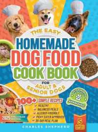 The Easy Homemade Dog Food Cookbook for Adult & Senior Dogs : 100+ Simple, Vet-Approved, Allergy-Friendly Recipes to Boost Energy, Relieve Chronic Issues and Help Your Dog Live a Longer, Healthier Life
