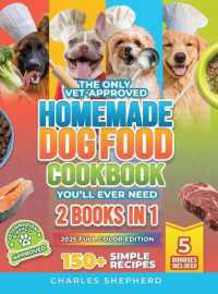 The Only Vet-Approved Homemade Dog Food Cookbook You'll Ever Need [2 Books in 1] : 150+ Simple, Allergy-Friendly Recipes for All Sizes and Ages That Improve Health and Save You Thousands on Vet Bills