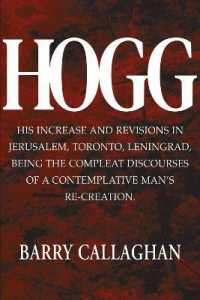 Hogg : His Increase and Revisions in Jerusalem, Toronto, Leningrad, Being the Compleat Discourses of a Contemplative Man's Re-Creation. (The Sweetwater Calhoun)