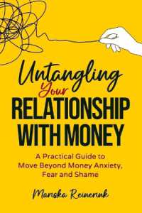 Untangling Your Relationship with Money : A Practical Guide to Move Beyond Money Anxiety, Fear and Shame
