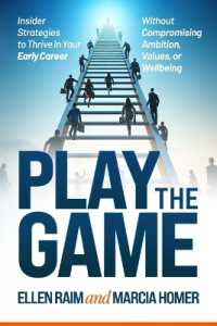 Play the Game : Insider Strategies to Thrive in Your Early Career without Compromising Ambition, Values, or Wellbeing