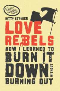 Love Rebels : How I Learned to Burn It Down without Burning Out