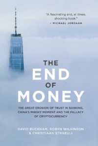The End of Money : The Great Erosion of Trust in Banking, China's Minsky Moment and the Fallacy of Cryptocurrency