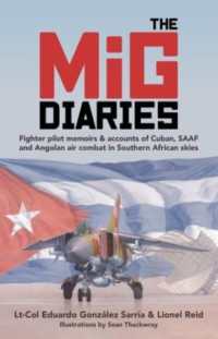 The MiG Diaries : Fighter Pilot Memoirs & Accounts of Cuban, SAAF and Angolan Air Combat in Southern African Skies