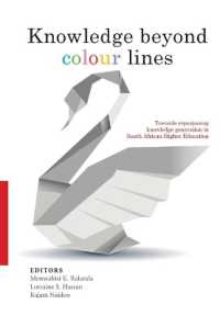 Knowledge Beyond Colour Lines: Volume 2 : Towards Repurposing Knowledge Generation in South African Higher Education (Studies in Forensic Linguistic)