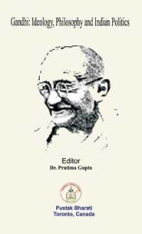 Gandhi : Ideology, Philosophy and Indian Politics