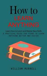 How to Learn Anything : Learn How to Learn and Master New Skills (A Practical Guide for Teens to Learn Anything Better and Faster)
