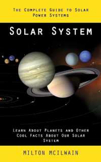 Solar System : The Complete Guide to Solar Power Systems (Learn about Planets and Other Cool Facts about Our Solar System)