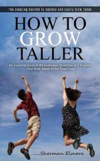 How to Grow Taller : The Amazing Secrets to Quickly and Easily Grow Taller (An Essential Guide to the Exercises, Stretches, and Vitamins Your Body Needs to Get Taller Fast)