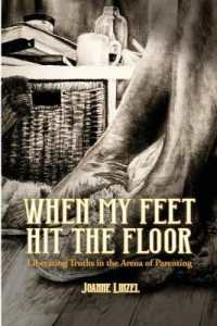 When My Feet Hit the Floor : Liberating Truths in the Arena of Parenting