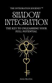 Shadow Integration : The Key to Unleashing Your Full Potential (The Integration Journey (Tm))