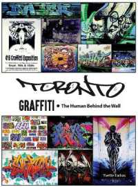 Toronto Graffiti : The Human Behind the Wall 500+ Pages of Raw Interviews， 1，000+ Photos & Sociopolitical Insight from Canada's Underground Art Scene (Coffee Table Anthology)